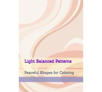 Light Balanced Patterns: Peaceful Shapes for Coloring