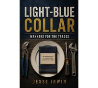 Light Blue Collar: Manners for the Trades: The Unspoken Rules of Working Inside Someone Else’s Home