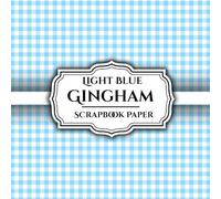 Light Blue Gingham Scrapbook Paper 12: Double - Sided Sheets Perfect For Scrapbooking, Wrapping, Junk Journals, Decoupage, DIY Crafts, Card Making, and More