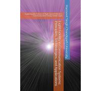 Light Fidelity in Communication Systems: Principles, Technologies, and Applications: Exploring the Future of High-Speed Wireless Communication Using Visible Light