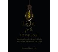Light for the Heavy Soul: Devotions from the Gospel of Luke for Anxiety, Depression, and Hope