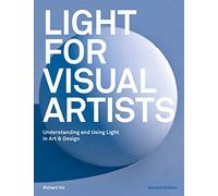 Light for Visual Artists Second Edition: Understanding and Using Light in Art