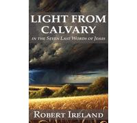 Light from Calvary in the Seven Last Words of Jesus