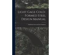 Light Gage Cold-formed Steel Design Manual (Tascabile)