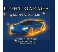 Light Garage: Super Sports Car Coloring Book: Glow, Race, and Color! Fun Car Coloring Book for Boys Ages 6-8