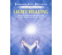 Light healing. Scopri le nuove frequenze energetiche per guarire