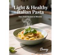 Light & Healthy Italian Pasta Fast, Fresh Recipes in Minutes