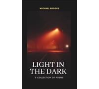 Light In The Dark: A collections of poems