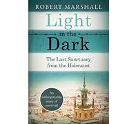 Light in the Dark: The Last Sanctuary from the Holocaust