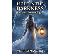 LIGHT IN THE DARKNESS: Modern Demonology Revealed