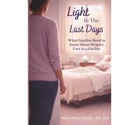 Light in the Last Days: What Families Need to Know About Hospice Care in a Facility