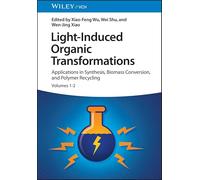 Light-Induced Organic Transformations: Applications in Synthesis, Biomass Conversion, and Polymer Recycling 2 Volume Set