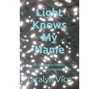 Light Knows My Name: 33 Chapters of Return, Presence, and Embodied Light