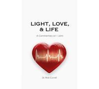 Light, Love & Life: A Commentary on 1 John