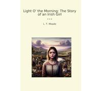 Light O' the Morning: The Story of an Irish Girl