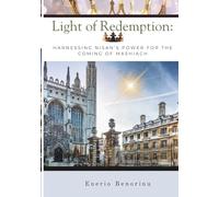 Light of Redemption: Harnessing Nisan’s Power for the Coming of Mashiach