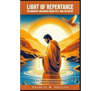 Light of Repentance: The Biography and Novena Prayer to St. John the Baptist: A Nine-Day Catholic Devotional and Prayers for Healing and Conversion