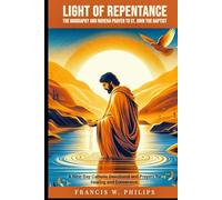 Light of Repentance: The Biography and Novena Prayer to St. John the Baptist: A Nine-Day Catholic Devotional and Prayers for Healing and Conversion