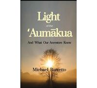 Light of the ʻAumākua: And What Our Ancestors Know: 1