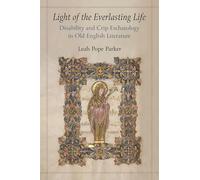 Light of the Everlasting Life: Disability and Crip Eschatology in Old English Literature