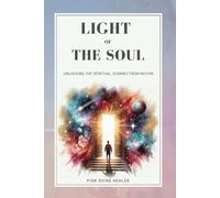 Light Of The Soul: Unlocking the spiritual journey from within.