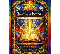Light of the Word: Scripture Reflections in Stained Glass Adult Coloring Book: Featuring Bible Verses, Faith-Based Meditation, Inspirational Scripture ... Designs for Relaxation, Prayer, an