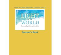 Light of the World - Learning English through the Bible: Level A2 High Beginner - Lessons 15 through 21 Teacher's Book