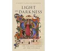 Light on Darkness: The Untold Story of the Liturgy