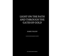 Light on the Path and Through the Gates of Gold (Annotated): Two Classics of Spiritual Discipline, Self-Knowledge, and Inner Transformation