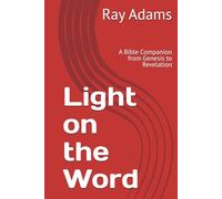 Light on the Word: A Bible Companion from Genesis to Revelation
