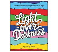 Light Over Darkness: A Faith-Filled Coloring Book For All Ages