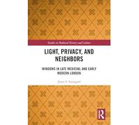 Light, Privacy, and Neighbors: Windows in Late Medieval and Early Modern London