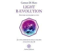 Light R-Evolution. Nati per accogliere la vita. Le otto dimensioni dello s...