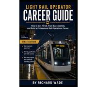 Light Rail Operator Career Guide: How to Get Hired, Train Successfully, and Build a Professional Rail Operations Career