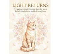 LIGHT RETURNS: A Healing Animal Coloring Book for Stress Relief, Mindfulness, and Self-Acceptance