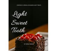 Light Sweet Tooth: Everyday & Special-Occasion Light Treats