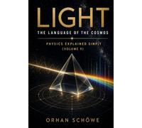 Light - The Language of the Cosmos: Physics Explained Simply Vol 9