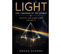 Light - The Language of the Cosmos: Physics Explained Simply Vol 9