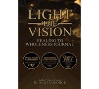 LIGHT THE VISION: Healing To Wholeness Journal