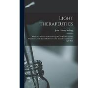 Light Therapeutics; a Practical Manual of Phototherapy for the Stude (Tascabile)