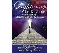 Light Through the Keyhole: Unlock Your Joy In This World of Relentless Stress by Hanson, Andrea Becky (2013) Paperback