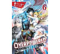 Light Tuchihi S The Hero Is Overpowered but Overly Cautious, Vol. 6 (Tascabile)