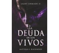 LIGHT UNMADE: La deuda de los vivos