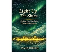 Light Up The Skies: Finding Your True Voice Through Wavelengths