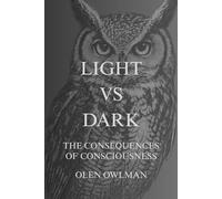 LIGHT VS DARK: The consequences of consciousness
