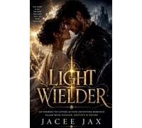 Light Wielder: An Enemies to Lovers Action Adventure Romance Filled With Danger, Destiny & Desire