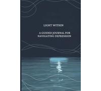 Light Within: A Guided Journal For Navigating Depression