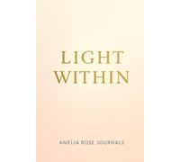 Light Within: A Lined Journal for Daily Writing, Reflection and Positive Thoughts