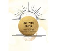 Light Work Journal - Écrire sa lumière, cultiver sa confiance: Découvrir sa joie intérieure - 100 questions guidées pour cultiver l'amour, la gratitude et la paix en soi