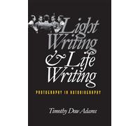 Light Writing and Life Writing: Photography in Autobiography